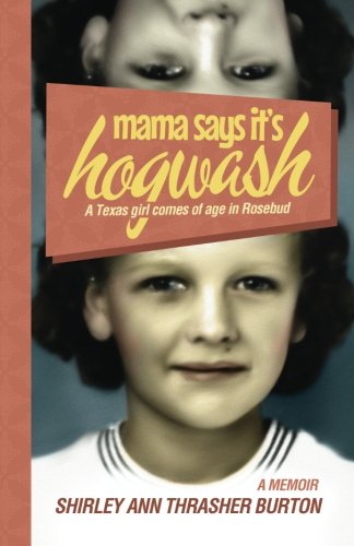 Beispielbild fr Mama Says It's Hogwash: A Texas Woman Comes of Age in Rosebud [Paperback] Burton, Shirley Ann Thrasher zum Verkauf von MI Re-Tale