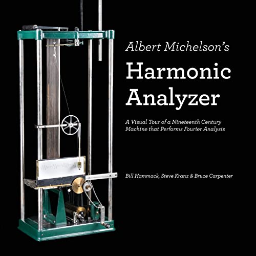 Beispielbild fr Albert Michelson's Harmonic Analyzer : A Visual Tour of a Nineteenth Century Machine That Performs Fourier Analysis zum Verkauf von Better World Books