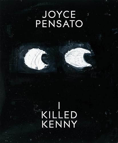 

Joyce Pensato: I Killed Kenny [first edition]