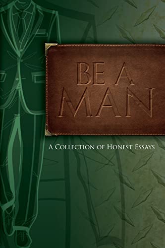 Stock image for Be A Man: Essays on Being a Man for sale by Irolita Books