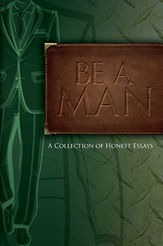 9780983970125: Be A Man: Essays on Being a Man