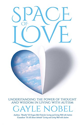 9780983970286: Space of Love: Understanding the Power of Thought and Wisdom in Living with Autism