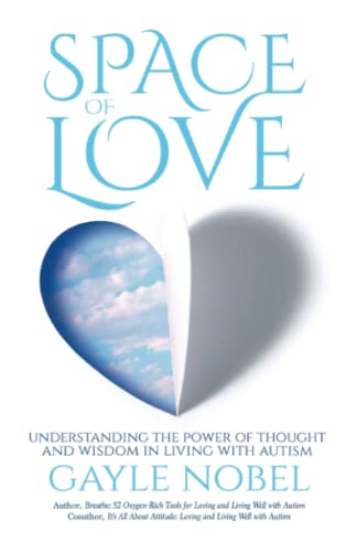 Stock image for Space of Love: Understanding the Power of Thought and Wisdom in Living with Autism for sale by SecondSale