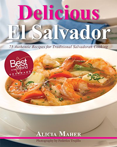Imagen de archivo de Delicious El Salvador: 75 Authentic Recipes for Traditional Salvadoran Cooking a la venta por Ergodebooks
