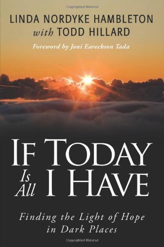 Stock image for If Today Is All I Have : Finding the Light of Hope in Dark Places for sale by Better World Books