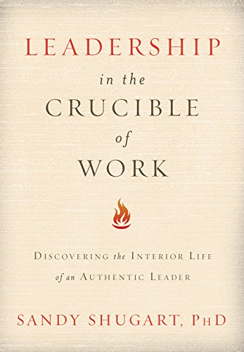 Beispielbild fr Leadership In The Crucible of Work: Discovering the Interior Life of an Authentic Leader zum Verkauf von SecondSale