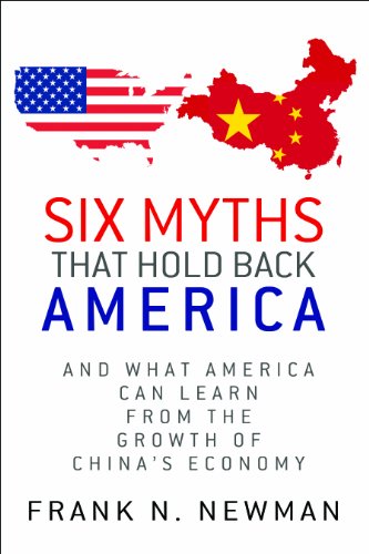 9780983988519: Six Myths that Hold Back America: And What America Can Learn from the Growth of China's Economy
