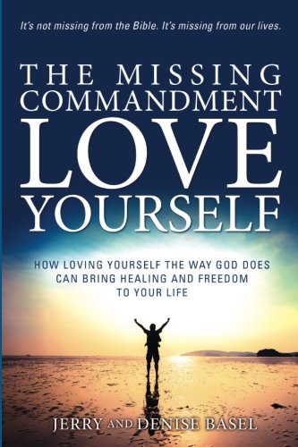 Imagen de archivo de The Missing Commandment: Love Yourself: How Loving Yourself the Way God Does Can Bring Healing and Freedom to Your Life a la venta por SecondSale