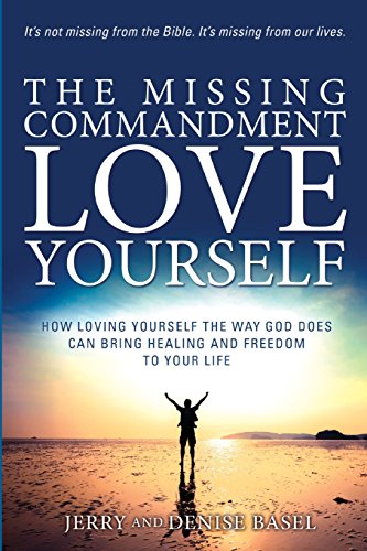 Stock image for The Missing Commandment: Love Yourself: How Loving Yourself the Way God Does Can Bring Healing and Freedom to Your Life for sale by SecondSale