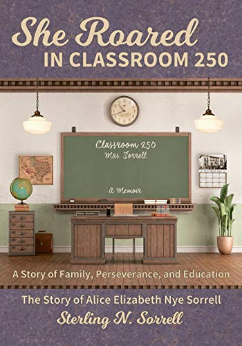 Beispielbild fr She Roared in Classroom 250: The Story of Alice Elizabeth Nye Sorrell zum Verkauf von BooksRun