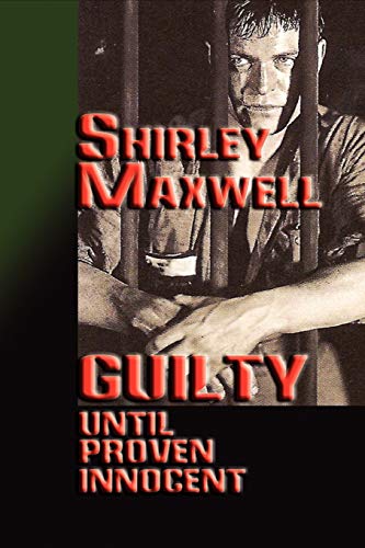Guilty Until Proven Innocent (9780984000456) by Maxwell, Shirley