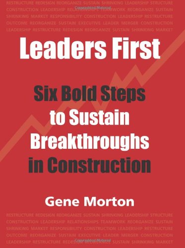 Beispielbild fr Leaders First: Six Bold Steps to Sustain Breakthroughs in Construction zum Verkauf von ThriftBooks-Dallas