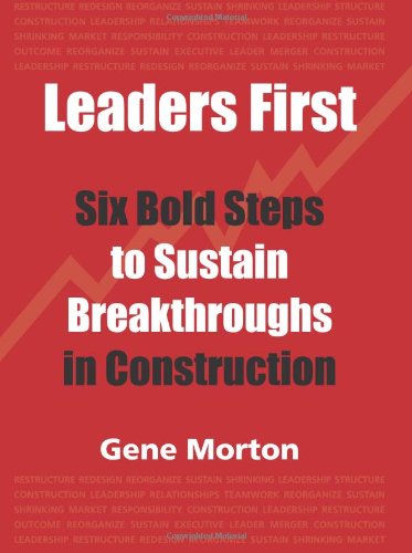 Imagen de archivo de Leaders First: Six Bold Steps to Sustain Breakthroughs in Construction a la venta por ThriftBooks-Dallas