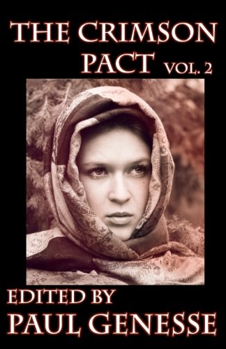 The Crimson Pact: Volume 2 (9780984006502) by Genesse, Paul; Myers, Suzzanne; McCoy, ChantÃ©; Tomlinson, Patrick; Byers, Richard Lee; Younker, EA; Hans, Sarah; Blose, Elaine; Kanning, Sarah;...