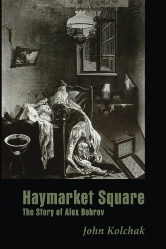 Imagen de archivo de Haymarket Square: The Story of Alex Bobrov a la venta por Revaluation Books