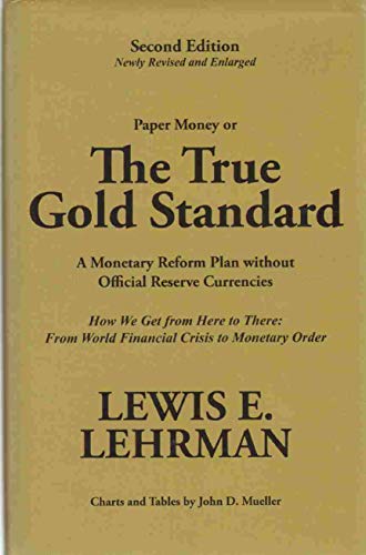 Beispielbild fr The True Gold Standard - A Monetary Reform Plan without Official Reserve Currencies (Second Edition - Newly Revised and Enlarged) zum Verkauf von GF Books, Inc.