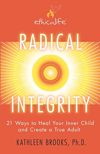 Stock image for Radical Integrity: 21 Ways to Heal Your Inner Child and Create a True Adult for sale by BooksRun