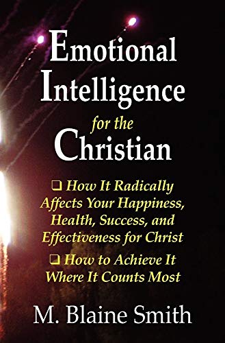 Beispielbild fr Emotional Intelligence for the Christian: How It Radically Affects Your Hapiness, Health, Success, and Effectiveness for Christ. How to Achieve It Where It Counts Most. zum Verkauf von GF Books, Inc.