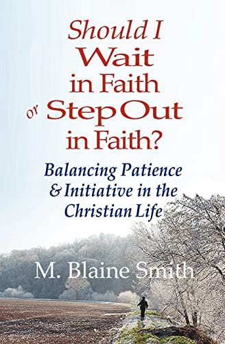 Beispielbild fr Should I Wait in Faith or Step Out in Faith?: Balancing Patience and Initiative in the Christian Life zum Verkauf von Lucky's Textbooks