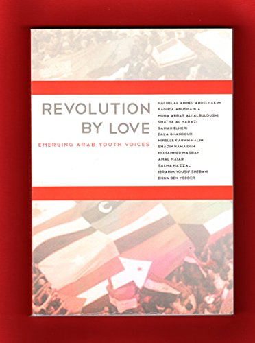 Stock image for Revolution By Love: Emerging Arab Youth Voices for sale by Decluttr