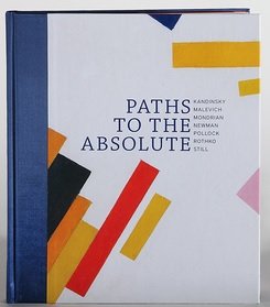 Stock image for Paths To The Absolute: Kandinsky, Malevich, Mondrian, Newman, Pollock, Rothko, Still for sale by HPB-Ruby