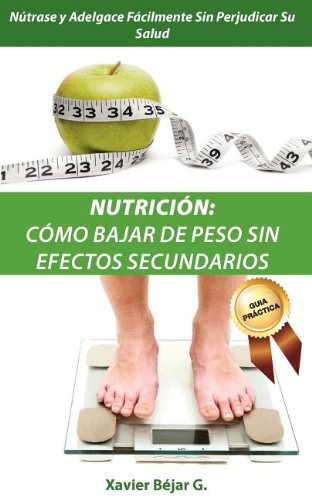Nutricion - Como Bajar de Peso sin Efectos Secundarios (Spanish Edition)