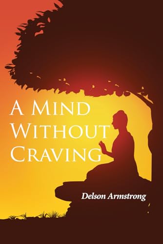 A Mind Without Craving (Paperback): Delson Armstrong