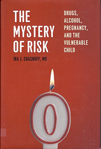Stock image for The Mystery of Risk: Drugs, Alcohol, Pregnancy, and the Vulnerable Child for sale by Sharehousegoods