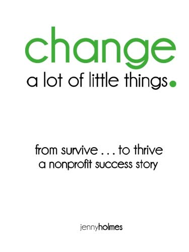 Imagen de archivo de change. a lot of little things: a nonprofit success story a la venta por Irish Booksellers