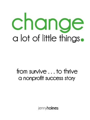 Stock image for change. a lot of little things: a nonprofit success story for sale by Irish Booksellers
