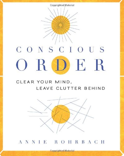 Stock image for Conscious Order: Clear Your Mind, Leave Clutter Behind for sale by Irish Booksellers