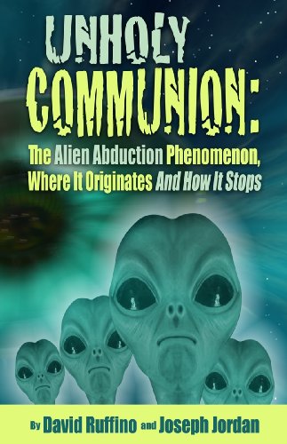 Unholy Communion: The Alien Abduction Phenomenon Where It Originates And How It