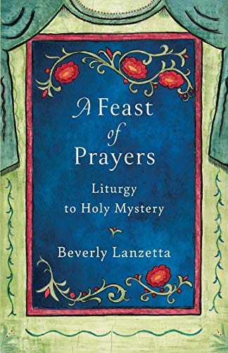 Beispielbild fr A Feast of Prayers : Liturgy to Holy Mystery zum Verkauf von Better World Books