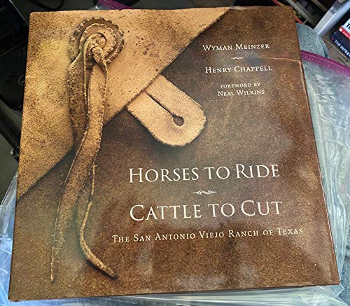 Imagen de archivo de Horses to Ride, Cattle to Cut: The San Antonio Viejo Ranch of Texas a la venta por HPB-Red