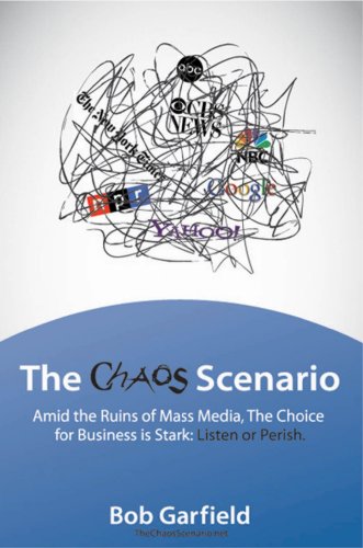 Beispielbild fr The Chaos Scenario : Amid the Ruins of Mass Media, the Choice for Business Is Stark: Listen or Perish zum Verkauf von Better World Books