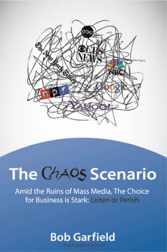 Stock image for The Chaos Scenario : Amid the Ruins of Mass Media, the Choice for Business Is Stark: Listen or Perish for sale by Better World Books