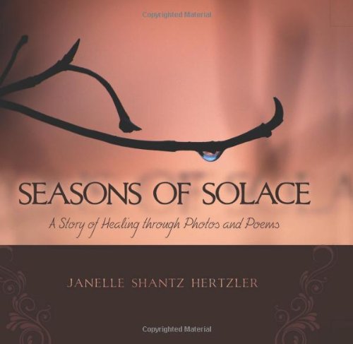 Stock image for Seasons of Solace : A Story of Healing through Photos and Poems for sale by Better World Books