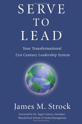 Stock image for Serve to Lead: Your Transformational 21st Century Leadership System for sale by ThriftBooks-Dallas