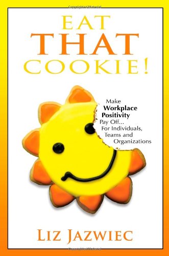 Beispielbild fr Eat That Cookie : Make Work Place Positivity Pay off. for Individuals, Teams and Organizations zum Verkauf von Better World Books