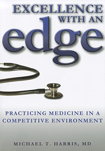 Imagen de archivo de Excellence with an Edge (Practiing Medicine in a Competitive Enviorment) a la venta por BookHolders