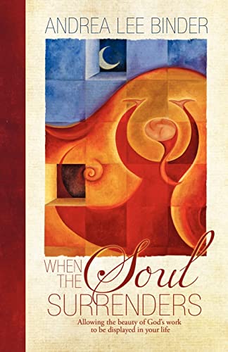 Stock image for When The Soul Surrenders: Allowing the beauty of God's work to be displayed in your life for sale by Jenson Books Inc