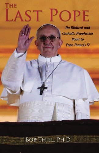Beispielbild fr The Last Pope: Do Biblical and Catholic Prophecies Point to Pope Francis I? zum Verkauf von HPB-Red