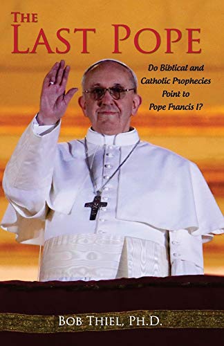 9780984087167: The Last Pope: Do Biblical and Catholic Prophecies Point to Pope Francis I?