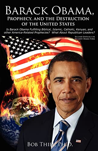 9780984087181: Barack Obama, Prophecy, and the Destruction of the United States: Is Barack Obama Fulfilling Biblical, Islamic, Catholic, Kenyan, and other America-Related Prophecies? What About Republican Leaders?