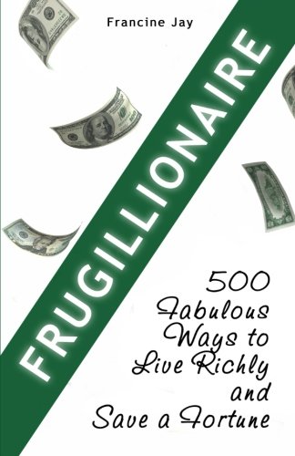 Imagen de archivo de Frugillionaire: 500 Fabulous Ways to Live Richly and Save a Fortune a la venta por SecondSale