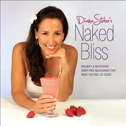 Stock image for Naked Bliss: Naughty and Nutritious Dairy Free Milkshakes that Make You Feel So Good for sale by Gulf Coast Books