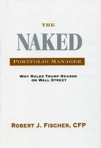 9780984089437: The Naked Portfolio Manager: Why Rules Trump Reason on Wall Street