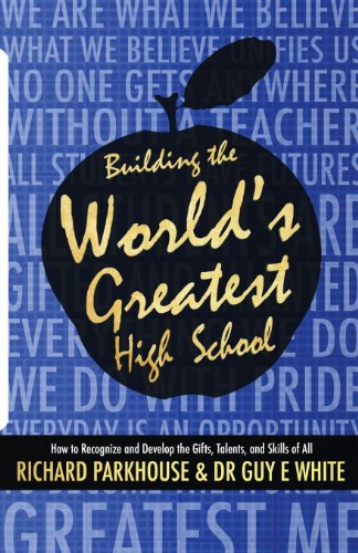 9780984089529: Building the World's Greatest High School: How to Recognize and Develop the Gifts, Talents, and Skills of All