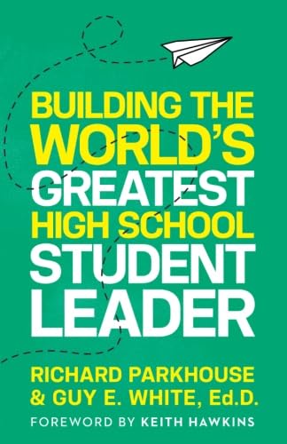 Stock image for Building the World's Greatest High School Student Leader: Creating a Culture of Significance Where Everyone Matters for sale by SecondSale