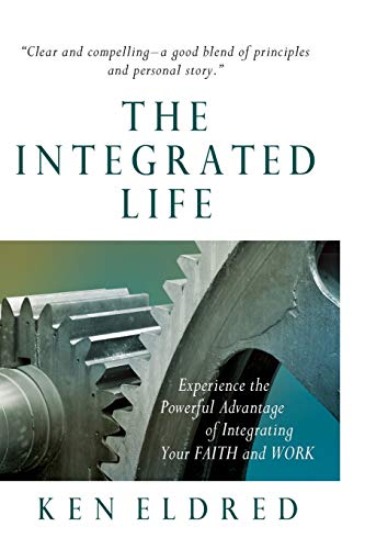 Stock image for The Integrated Life: Experience the Powerful Advantage of Integrating Your FAITH and WORK for sale by SecondSale